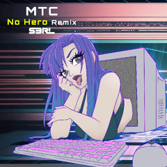 S3RL - MTC (No Hero Remix)