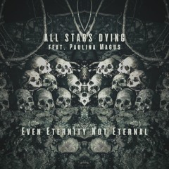 ALL STARS DYING  Feat. Paulina Magus — Even Eternity Is Not Eternal
