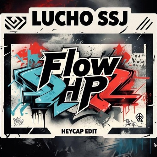 LUCHO SSJ - FLOW HP (HEYCAP EDIT)