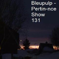 Bleupulp - Pertin-nce Show vol.131
