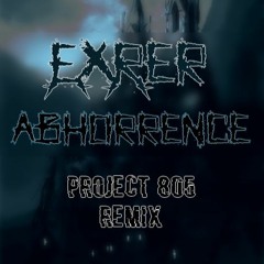 ExRer - Abhorrence (Project805 Remix) FREE