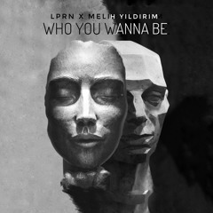 Melih Yıldırım x LPRN - Who You Wanna Be