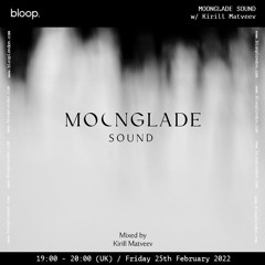 MOONGLADE SOUND w/ Kirill Matveev - 25.02.22