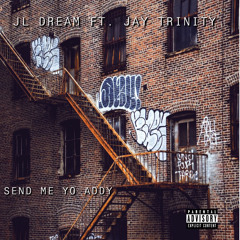 JL DREAM FT. JAY TRINITY - SEND ME YO ADDY