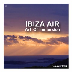 Preview Single : Ibiza Air ~ Art Of Immersion (Remaster 2022)