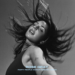 ROSE GRAY - PARTY PEOPLE (NORCROSSBABY REMIX)