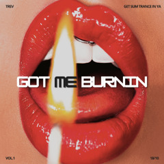 GOT ME BURNIN' - TREV
