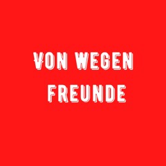 Von Wegen Freunde (Pastiche/Remix/Mashup)