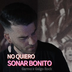 No Quiero Sonar Bonito