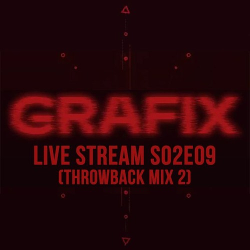 Grafix - Live Stream S02E09 (Throwback Mix 2) March 24th (HQ)