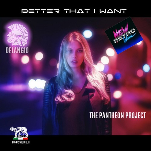 Better That I Want-Delangio/THE PANTHEON PROJECT