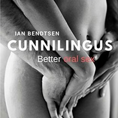 [View] EPUB KINDLE PDF EBOOK Cunnilingus: Better oral sex by  Ian Bendtsen 📥