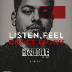 Listen, Feel, Dance, Enyoy - (HAZRIDDLE Vol.02 Set Live)