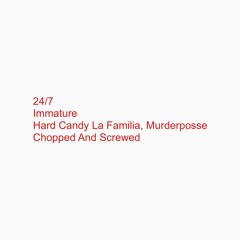 24/7 - IMMATURE (CHOPPED AND SCREWED)