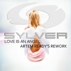 FREE DOWNLOAD_Sylver - Love Is An Angel (Artem Ready's Rework)