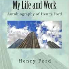 Read EBOOK 💕 My Life and Work: Autobiography of Henry Ford (Illustrated) by Henry Fo