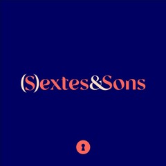 (S)extes & Sons - L'expérience complète