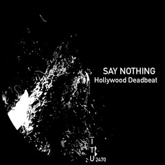 Say Nothing - Hollywood Deadbeat [ITU2470]