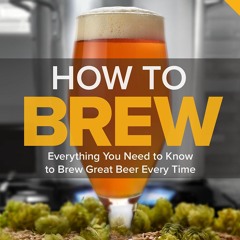 Ebook Dowload How To Brew: Everything You Need to Know to Brew Great Beer