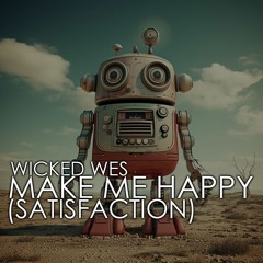 Wicked Wes - Make Me Happy (Satisfaction)