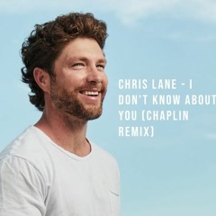 Chris Lane - I Don't Know About You (Chaplin Remix)