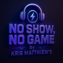 kris-matthiew's -NO SHOW-NO GAME