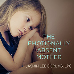 [View] EBOOK 📌 The Emotionally Absent Mother: A Guide to Self-Healing and Getting th