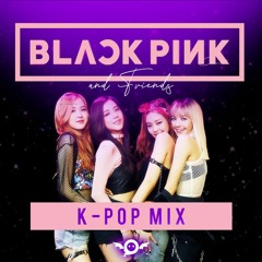 GhostDragon - BLACKPINK & FRIENDS [K-POP MIX]