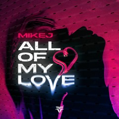 MIKEJ - All Of My Love