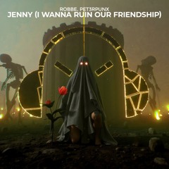 Robbe, PET3RPUNX - Jenny (I Wanna Ruin Our Friendship)