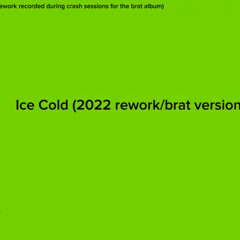 Charli XCX — Ice Cold (2022 Rework / Brat Version)