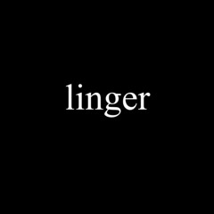 linger
