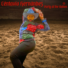 Party at the Rodeo (Radio Edit) - Céntavío Hernández