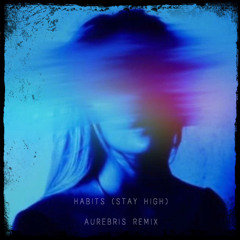 Tove Lo - Habits (Stay High) (Aurebris Remix)