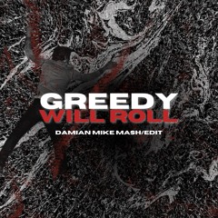 GREEDY WILL ROLL (Damian Mike MashEdit)