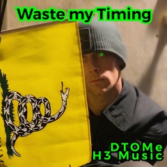 Waste My Timing   (H3 Music)