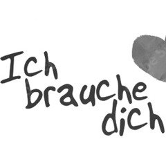 ICH BRAUCH NUR DICH
