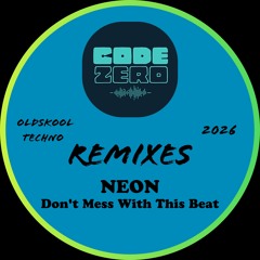 Code Zero - NEON (Don't Mess With This Beat) - Remix -