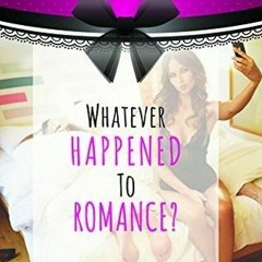 DOWNLOAD ⚡️ eBook Whatever Happened To Romance?: A Modern Girls Quest For True Love, One Learni
