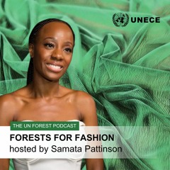 Forests For Fashion hosted by Samata Pattinson - the UN Forest Podcast