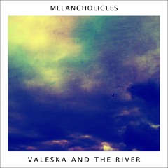 Valeska and the River - Melancholicles