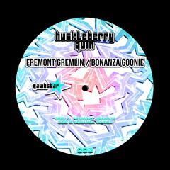 HUCKLEBERRY QUIN - FREMONT GREMLIN / BONANZA GOONIE (GAWK003)