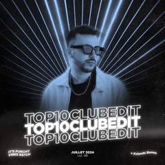 TOP 10 CLUB EDIT - JUILLET 2024 #48 [FREE DL]