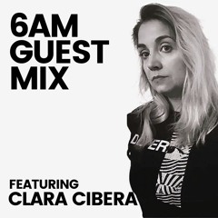 6AM Guest Mix: Clara Cibera