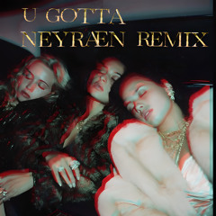 Dyce, The Limba - U Gotta (NEYRÆN  REMIX) EXTENDED