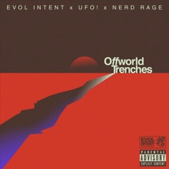 Evol Intent, UFO!, & Nerd Rage - OFFWORLD TRENCHES (analog Master)