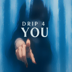 Drip 4 you