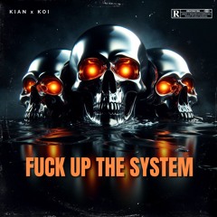 KIAN X KOI - FXCK UP THE SYSTEM (FREE DL) (SONIC FLUX)