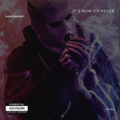 IT'S NOW OR NEVER