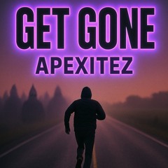 Get Gone ~ Apexitiez